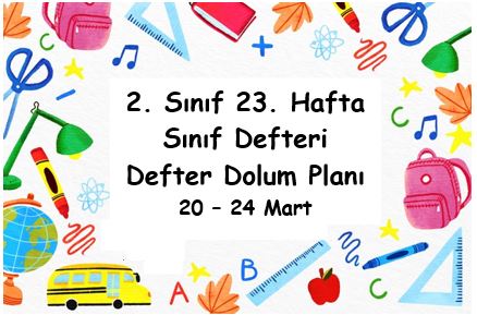 2022-2023 Eğitim Öğretim Yılı 2. Sınıf 23. Hafta (20 - 24 Mart) Defter Dolum Planı